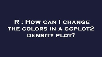 R : How can I change the colors in a ggplot2 density plot?