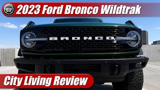 2023 Ford Bronco Wildtrak: City Living Review
