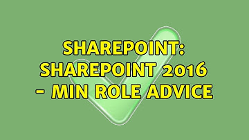 Sharepoint: SharePoint 2016 - min role advice (2 Solutions!!)