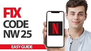 How To Fix Netflix App Code Nw 25 | Final Solution