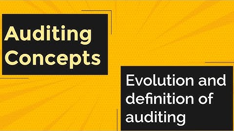 Evolution and definition of Auditing | Auditing Concepts