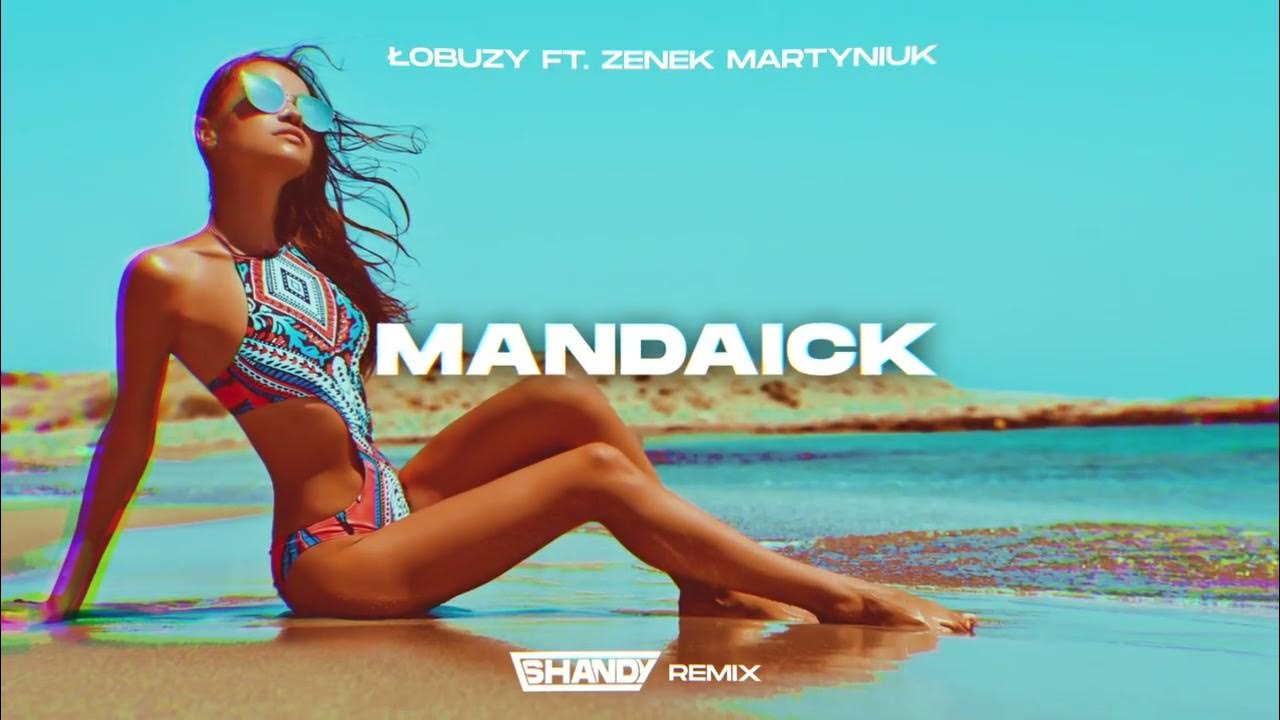 Łobuzy ft. Zenek Martyniuk - Mandacik (SHANDY REMIX) Łobuzy ft. Zenek Martyniuk - Mandacik (SHANDY REMIX)