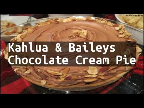 Recipe Kahlua & Baileys Chocolate Cream Pie