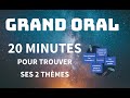  grand oral 20 min pour trouver ses deux thmes 