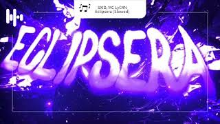 Sxid, Mc Lyc4N - Eclipsera Slowed