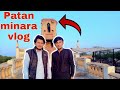 Patan minara vlog  murad bhai vlogs