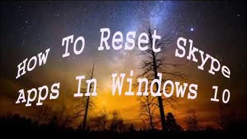 How to Reset Skype Apps In Windows 10