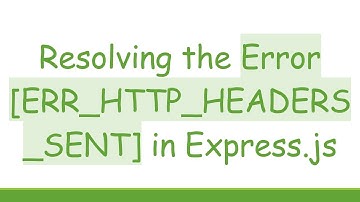 Resolving the Error [ERR_HTTP_HEADERS_SENT] in Express.js