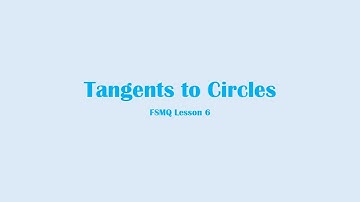 Tangents to Circles Explained | FSMQ Lesson 6 - Maths In Its Prime