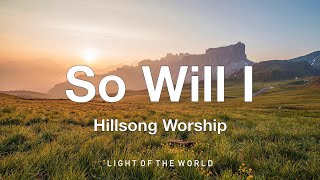 Hillsong Worship - So Will I (100 Billion X) (Lyrics)