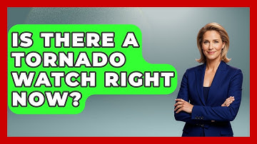 Is There A Tornado Watch Right Now? - Weather Watchdog