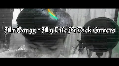 Mr.Oongg - My Life Ft Dick Guners Official Video [M/V]