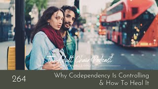 Why Codependency Is Controlling & How To Heal It