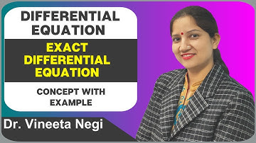 Exact Differential Equation - Concept with Examples | Differential Equations by Dr. Vineeta Negi
