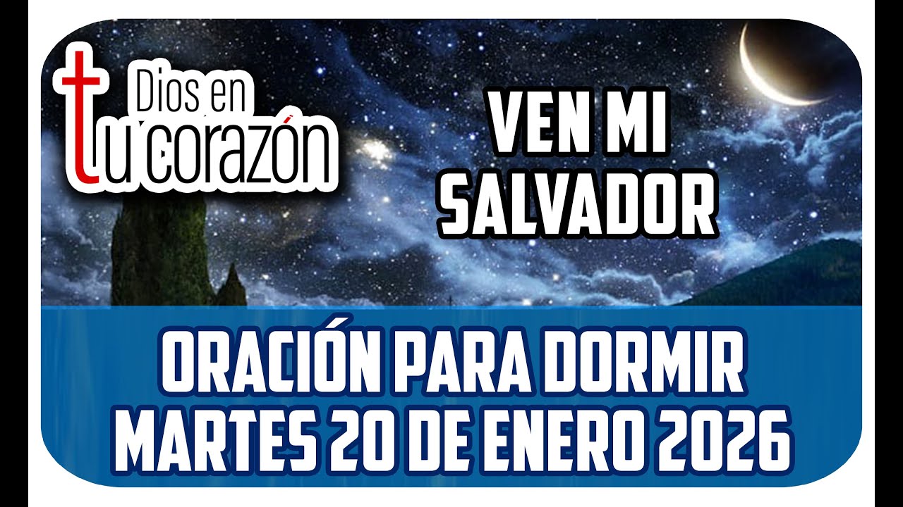 Oración de la noche de hoy Martes 20 de Enero 2026 - VEN MI SALVADOR ...