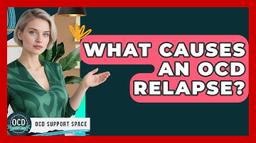 What Causes An OCD Relapse? - OCD Support Space