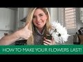 HOW TO MAKE YOUR FLOWERS LAST LONGER