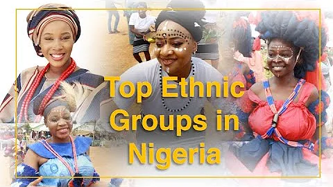 Top Ethnic Groups in Nigeria【Window of Harmony】