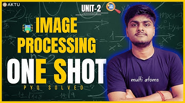 Image Processing | Unit-2 | One Shot | BCS-057 | PYQ Solutions | Aktu Exams | 3rd Year | IP One Shot