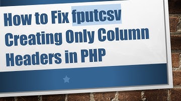 How to Fix fputcsv Creating Only Column Headers in PHP