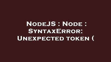 NodeJS : Node : SyntaxError: Unexpected token (