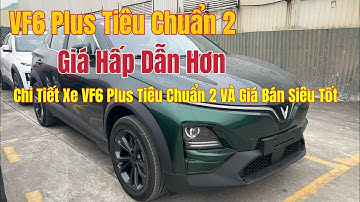 Vinfast VF6 Plus Tiêu Chuẩn 2, với mức giá bán cực hấp dẫn. Chi tiết xe VF6 plus tiêu chuẩn 2