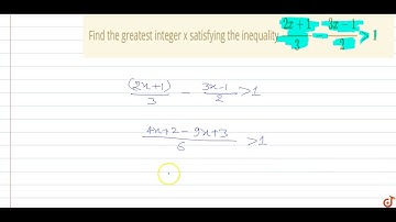 Find the greatest integer x satisfying the inequality `(2x+1)/3-(3x-1)/2 gt1`