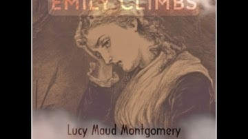 Emily Climbs by Lucy Maud Montgomery read by Various Part 1/2 | Full Audio Book