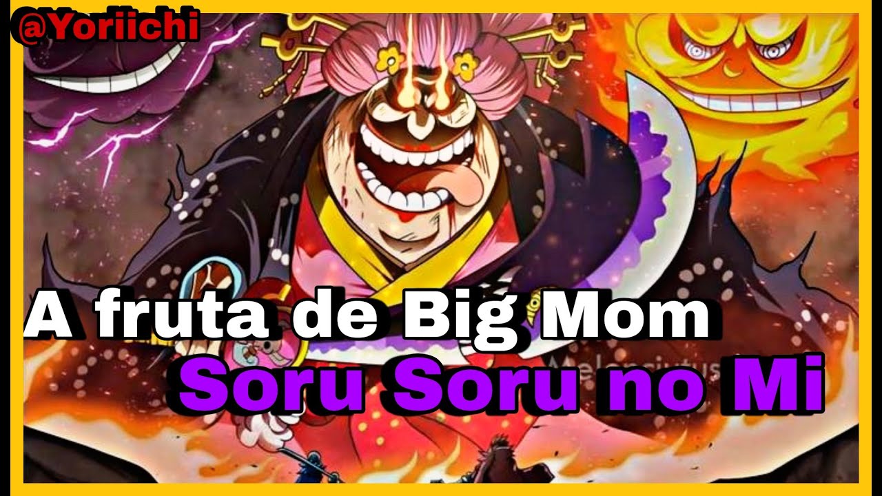 Soru Soru no Mi, poderes e fraquezas A fruta de Big Mom!! (One Piece) 