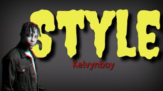 Kelvyn Boy-Style(Lyrics)