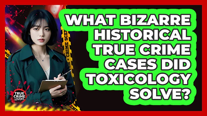 What Bizarre Historical True Crime Cases Did Toxicology Solve? - True Crime Lovers