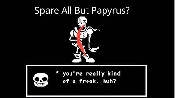 What If You Spare Everyone But Kill Papyrus?