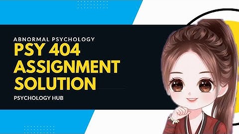 PSY404 Assignment solution  2022 // Abnormal Psychology // Psychology Hub