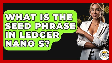 What Is The Seed Phrase In Ledger Nano S? - CryptoBasics360.com