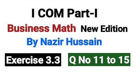 Exercise 3.3 Q No 11 to 15 | I COM Part-I Business Math By Nazir Hussain |