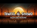 TAWEEL AL SHAWQ SLOWED REVERB