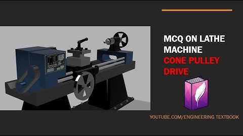 MCQ ON LATHE MACHINE : CONE PULLEY DRIVE