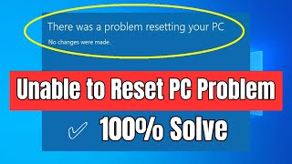 there was a problem resetting your pc - how to fix windows 10 unable to reset pc problem