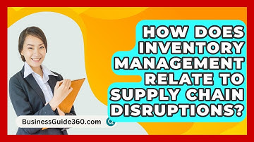 How Does Inventory Management Relate To Supply Chain Disruptions? - BusinessGuide360.com