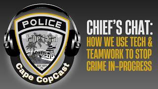 Chief's Chat #40: How We Use Tech & Teamwork To Stop Crime In-Progress