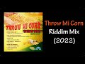 Throw Mi Corn Riddim Mix (2022)