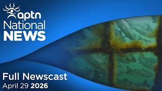 APTN National News: April 29, 2026 – Open net salmon farms issue, FSIN fights forensic audit