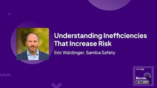 Understanding Inefficiencies That Increase Risk with Eric Waldinger of Samba Safety