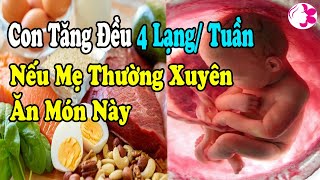 11 Thực Phẩm Giúp Thai Nhi TĂNG CÂN Vù Vù Mà Mẹ Không Lo Béo, Ăn Gì Để Con Tăng Cân Nhanh