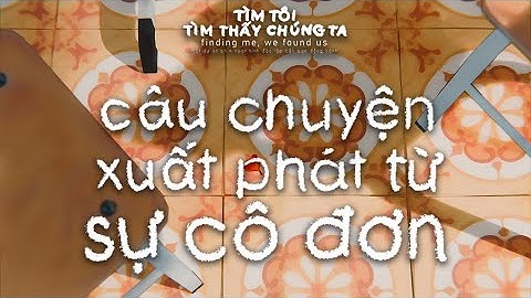 cảm hứng tạo nên TÌM TÔI, TÌM THẤY CHÚNG TA | behind the story