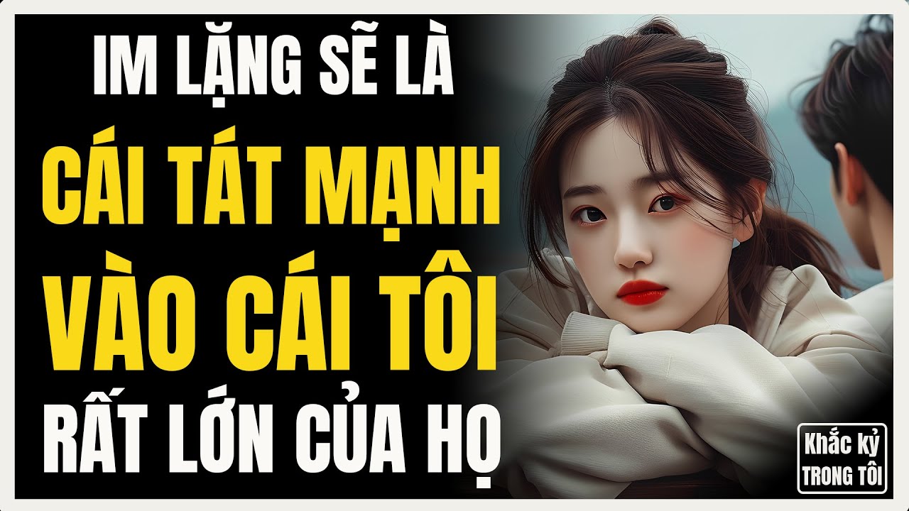 Tại sao im lặng là cái tát nhẹ nhàng dành cho sự vô tâm?