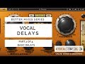 Better Mixes Series: Mixing Vocal Delays - Basic Delays - Part 2 of 4