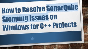 How to Resolve SonarQube Stopping Issues on Windows for C++ Projects