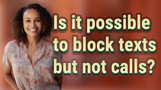 Is it possible to block texts but not calls?