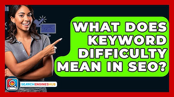 What Does Keyword Difficulty Mean In SEO? - SearchEnginesHub.com